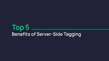 Top 5 Benefits of server-side tracking