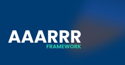 AAARRR Framework in Growth Marketing