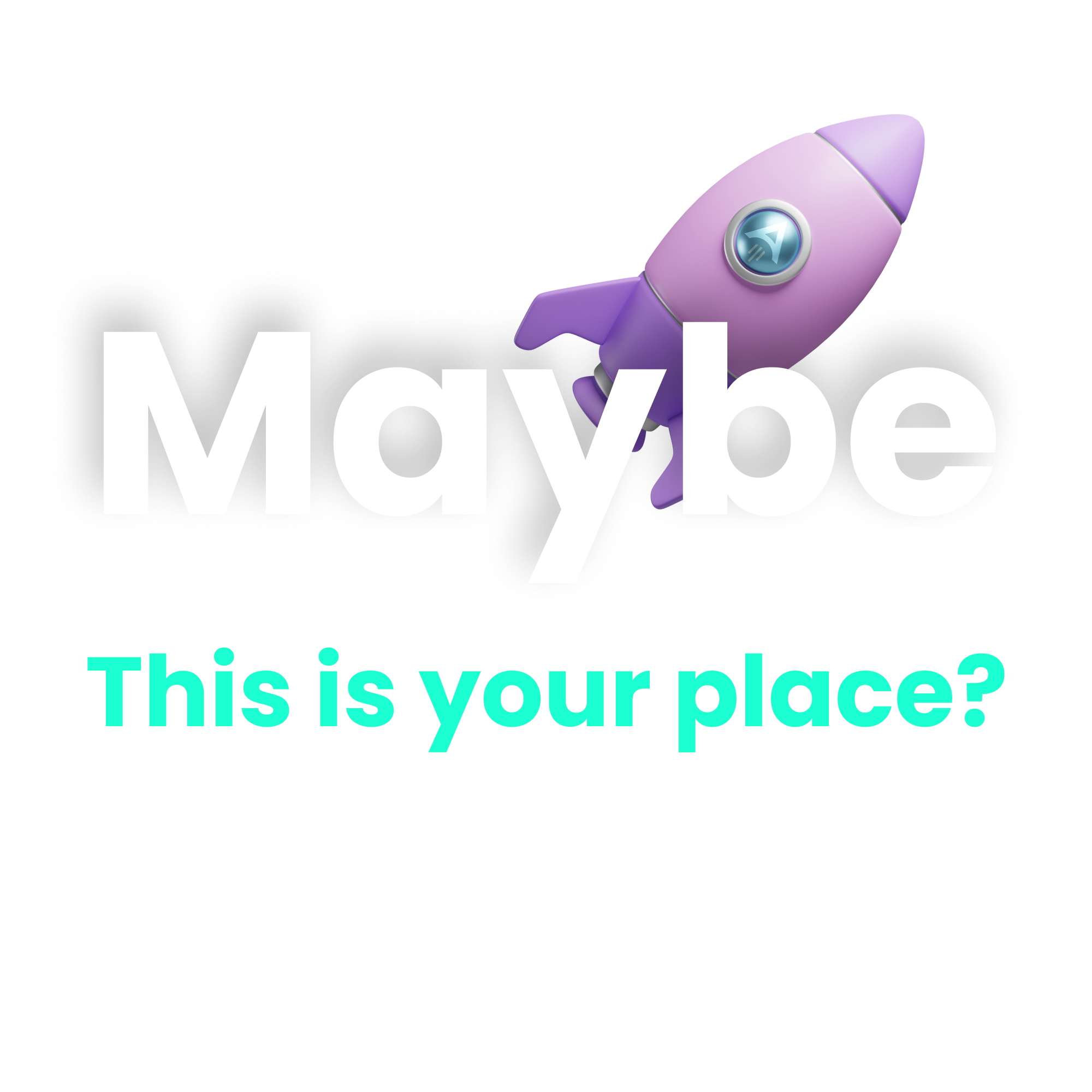 Maybe — this is your place?