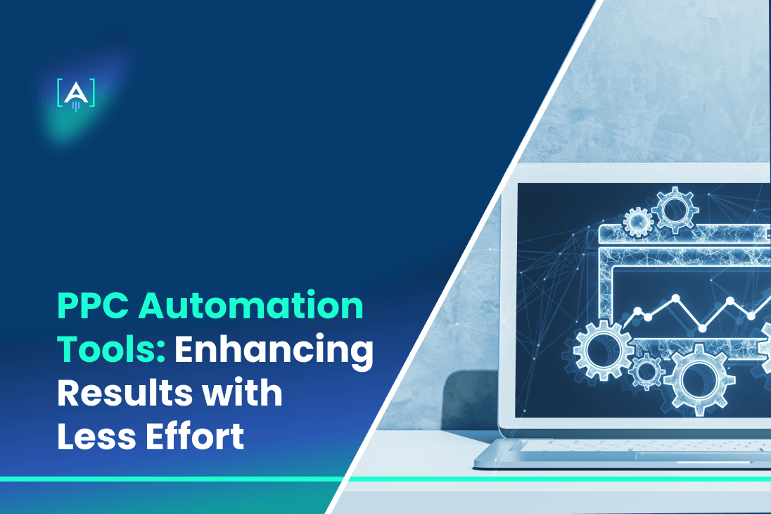 PPC Automation Tools_ Enhancing Results with Less Effort