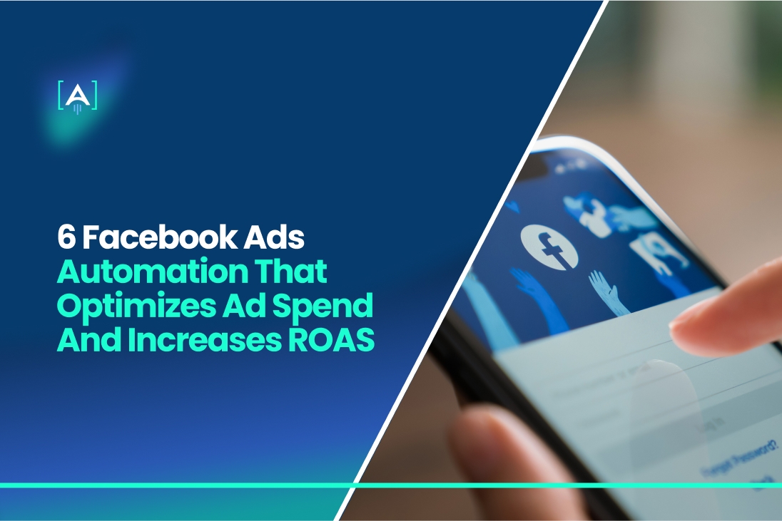 Facebook Ads Automation That Optimizes Ad Spend And Increases ROAS