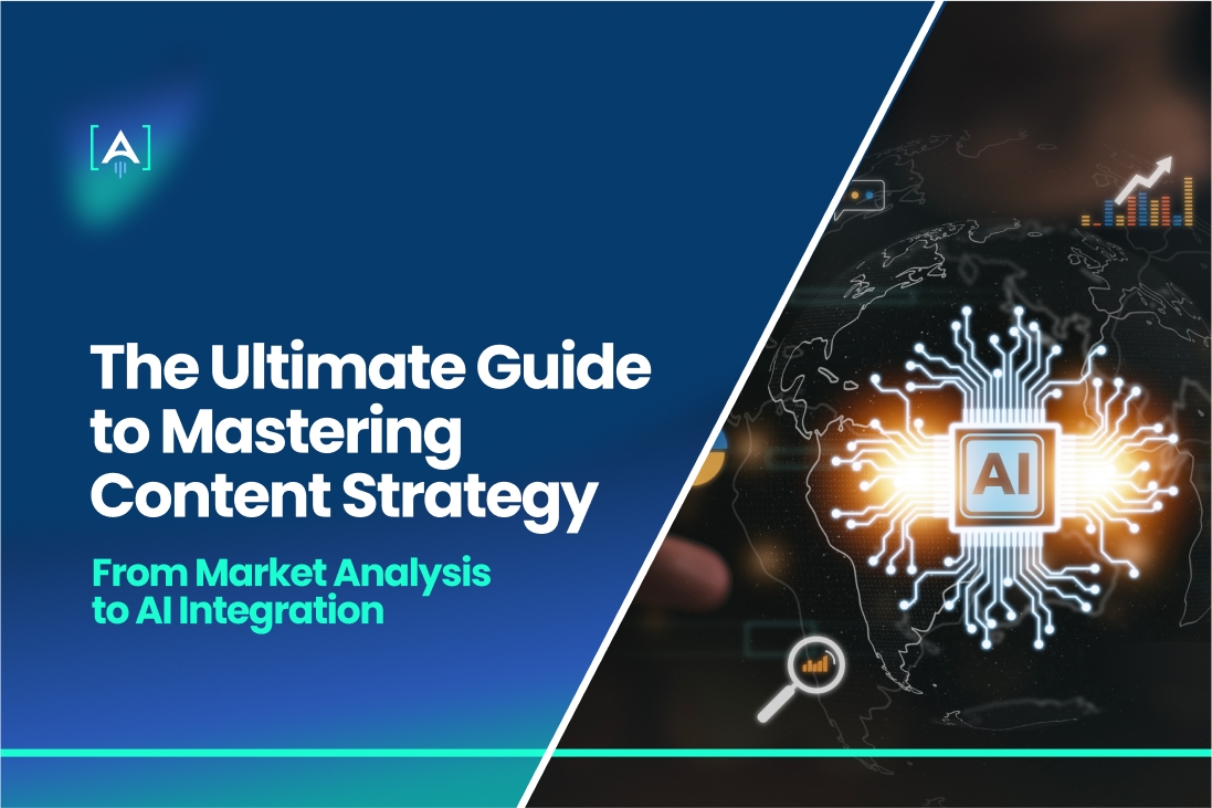 The Ultimate Guide to Mastering Content Strategy: From Market Analysis to AI Integration