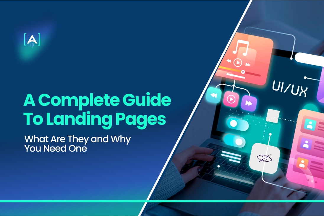 A Complete Guide to Landing Pages; What Are They and Why You Need One