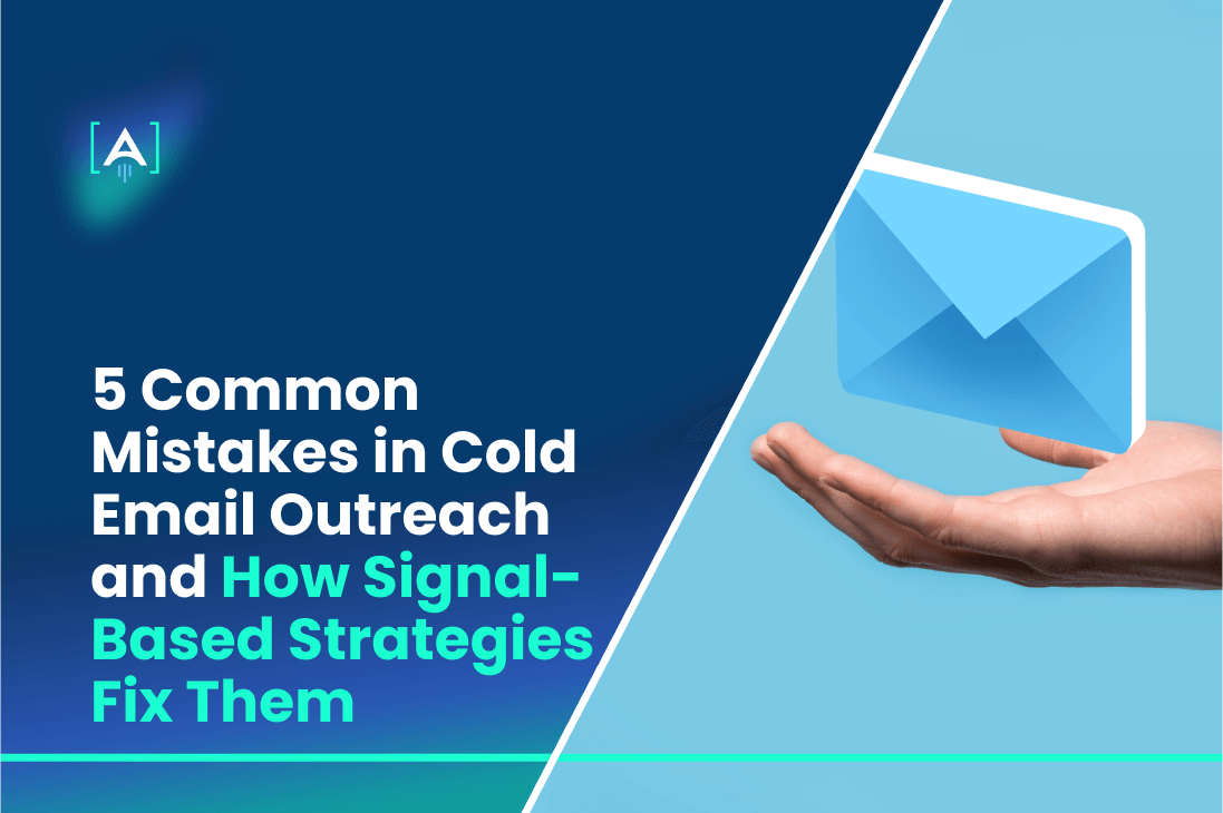 5 Common Mistakes in Cold Email Outreach and How Signal-Based Strategies Fix Them