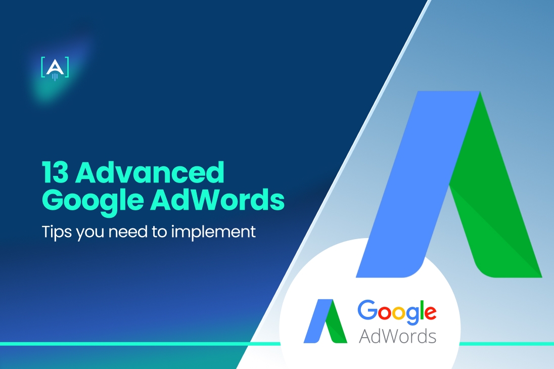 13 Advanced Google AdWords Tips You Need To Implement