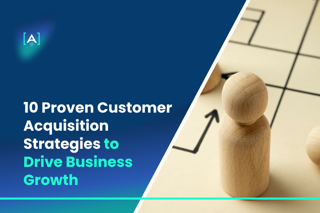 10 Proven Customer Acquisition Strategies to Drive Business Growth