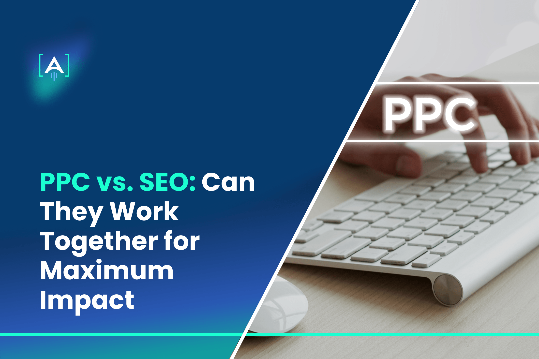 PPC vs. SEO_ Can They Work Together for Maximum Impact