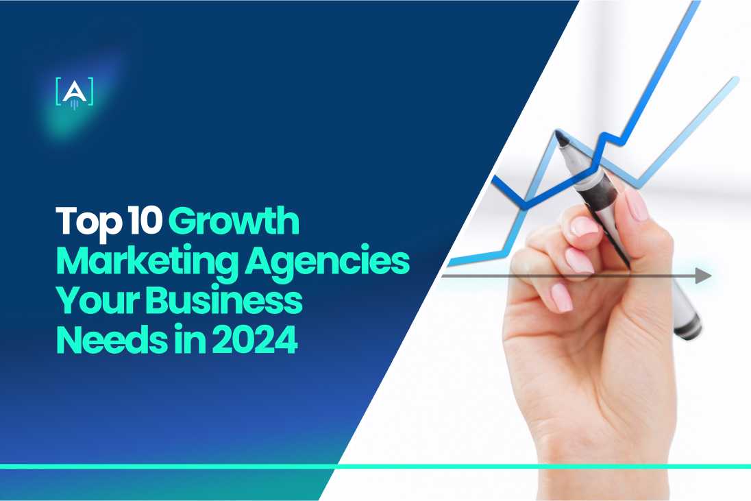Top 10 Growth Marketing Agencies Your Business Needs